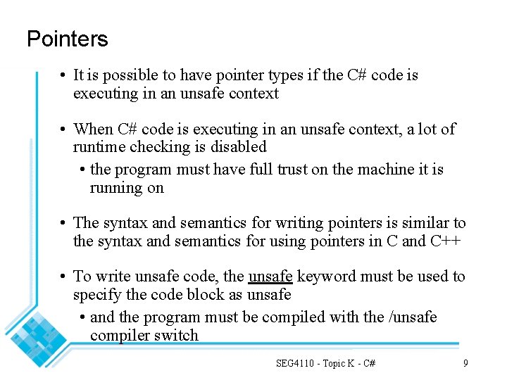 Pointers • It is possible to have pointer types if the C# code is