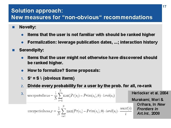 Solution approach: New measures for “non-obvious“ recommendations n n 17 Novelty: l Items that