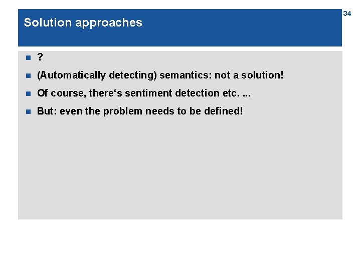 Solution approaches n ? n (Automatically detecting) semantics: not a solution! n Of course,