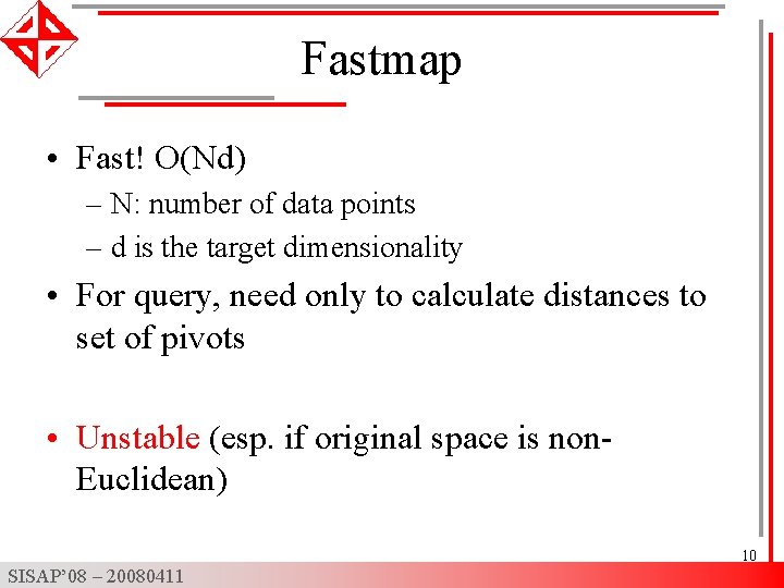 Fastmap • Fast! O(Nd) – N: number of data points – d is the