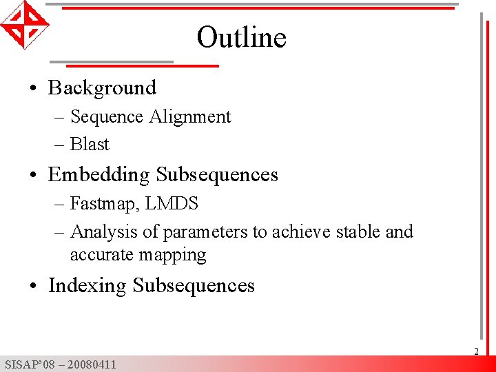 Outline • Background – Sequence Alignment – Blast • Embedding Subsequences – Fastmap, LMDS