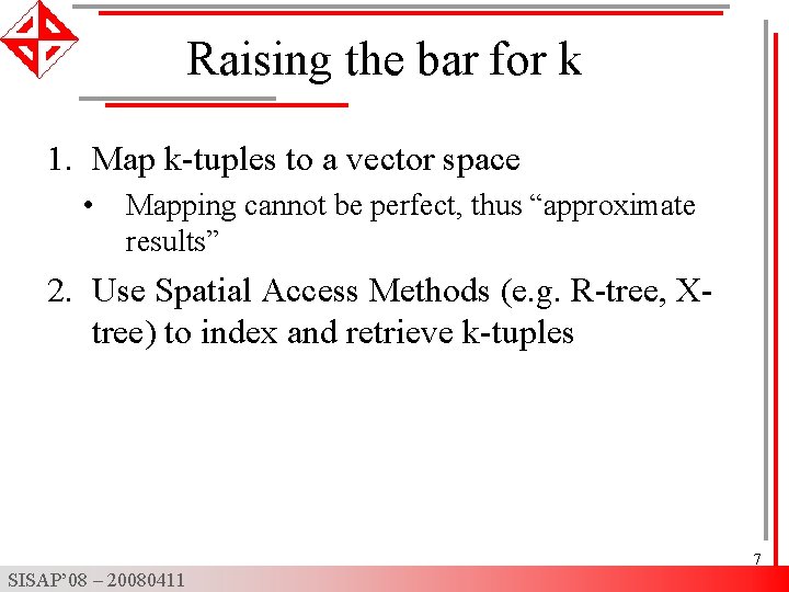 Raising the bar for k 1. Map k-tuples to a vector space • Mapping