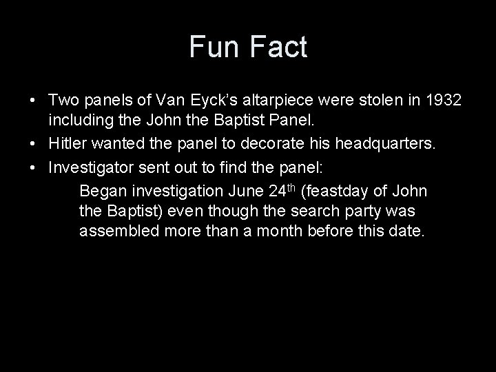 Fun Fact • Two panels of Van Eyck’s altarpiece were stolen in 1932 including