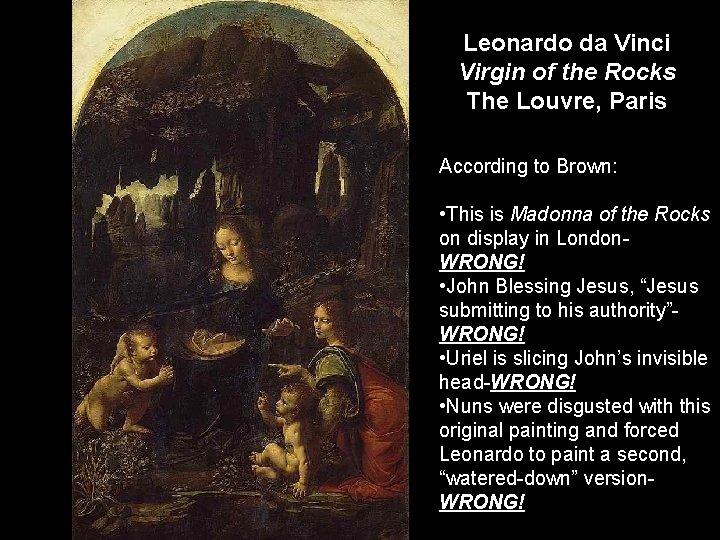 Leonardo da Vinci Virgin of the Rocks The Louvre, Paris According to Brown: •