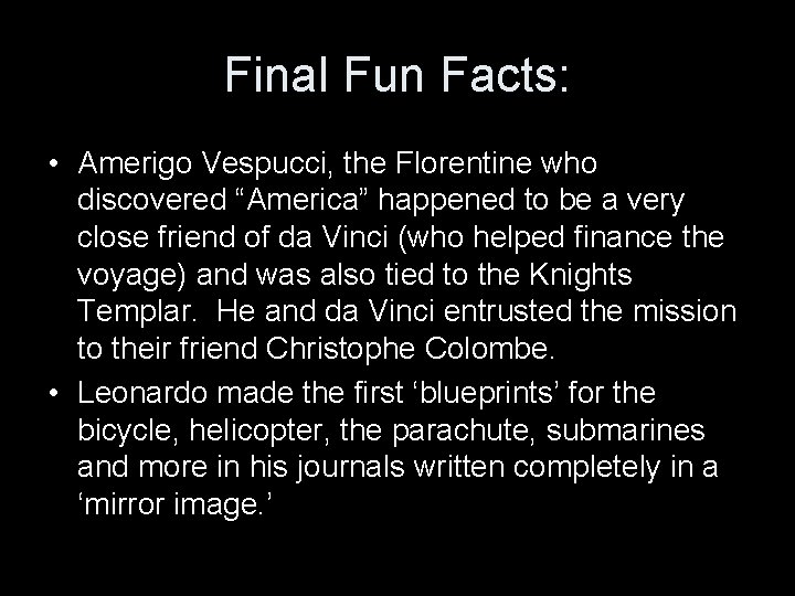 Final Fun Facts: • Amerigo Vespucci, the Florentine who discovered “America” happened to be