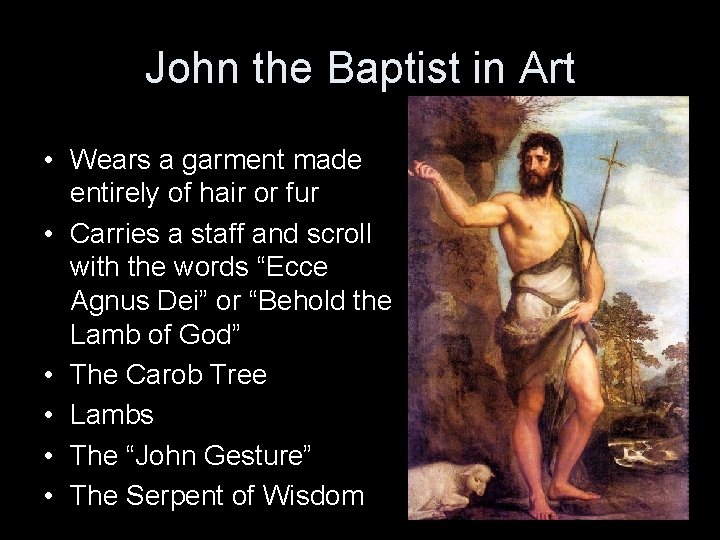 John the Baptist in Art • Wears a garment made entirely of hair or