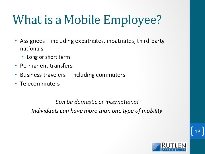 What is a Mobile Employee? • Assignees – including expatriates, inpatriates, third-party nationals •