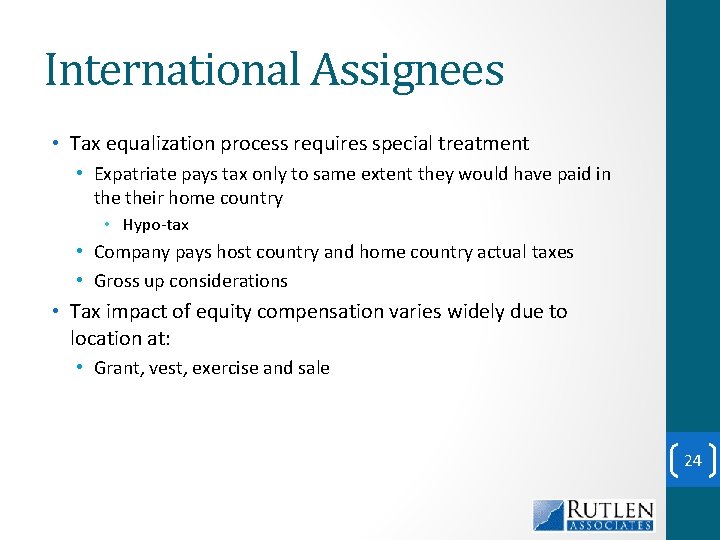 International Assignees • Tax equalization process requires special treatment • Expatriate pays tax only