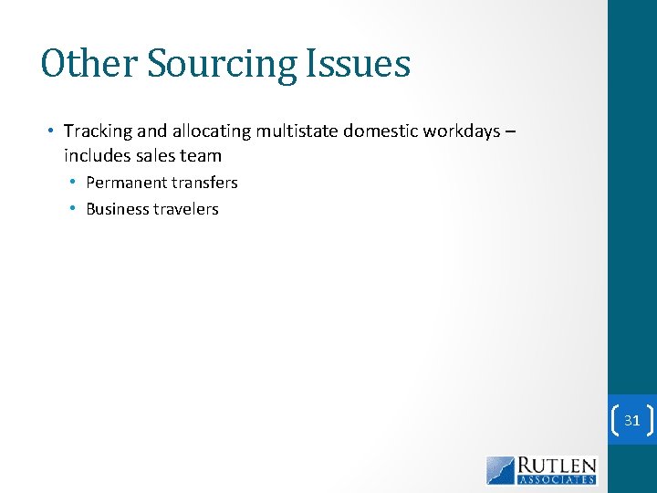 Other Sourcing Issues • Tracking and allocating multistate domestic workdays – includes sales team