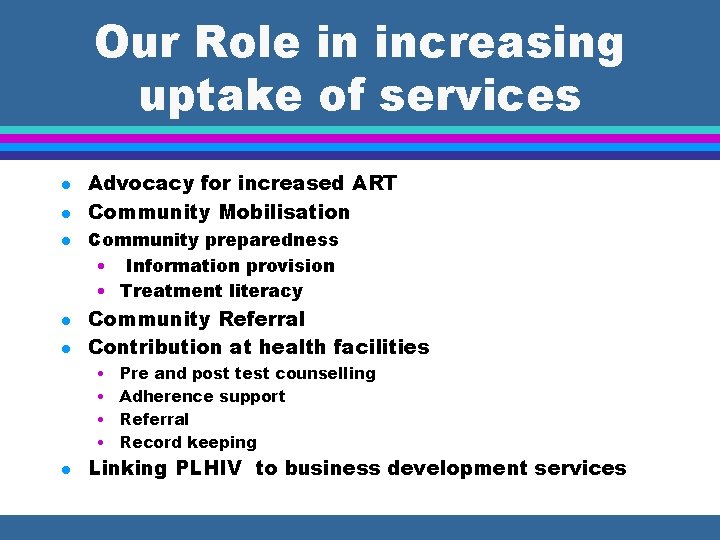 Our Role in increasing uptake of services l l l Advocacy for increased ART