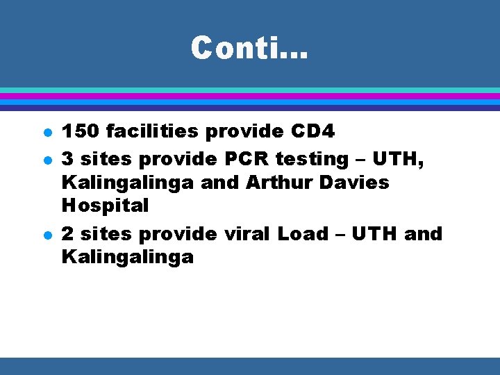Conti… l l l 150 facilities provide CD 4 3 sites provide PCR testing