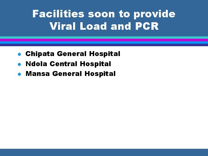 Facilities soon to provide Viral Load and PCR l l l Chipata General Hospital