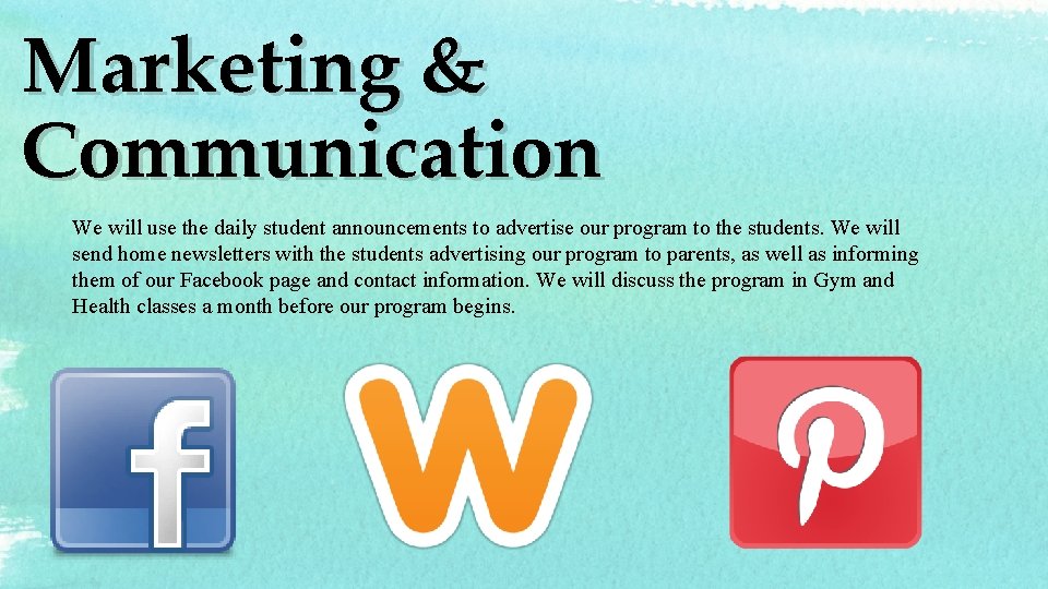 Marketing & Communication We will use the daily student announcements to advertise our program