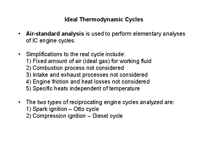 Ideal Thermodynamic Cycles • Air-standard analysis is used to perform elementary analyses of IC