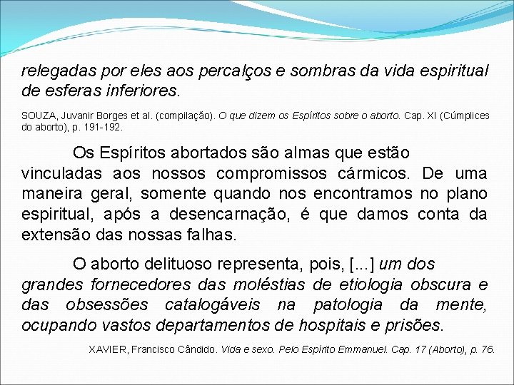 relegadas por eles aos percalços e sombras da vida espiritual de esferas inferiores. SOUZA,