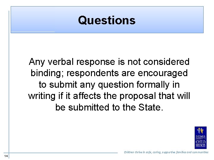 Questions Any verbal response is not considered binding; respondents are encouraged to submit any