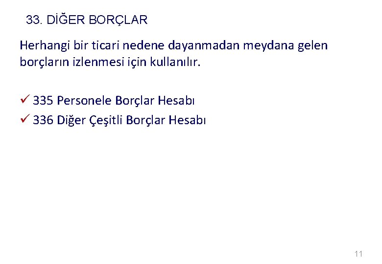 33. DİĞER BORÇLAR Herhangi bir ticari nedene dayanmadan meydana gelen borçların izlenmesi için kullanılır.