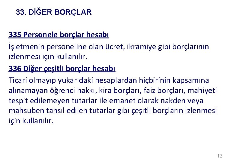 33. DİĞER BORÇLAR 335 Personele borçlar hesabı İşletmenin personeline olan ücret, ikramiye gibi borçlarının