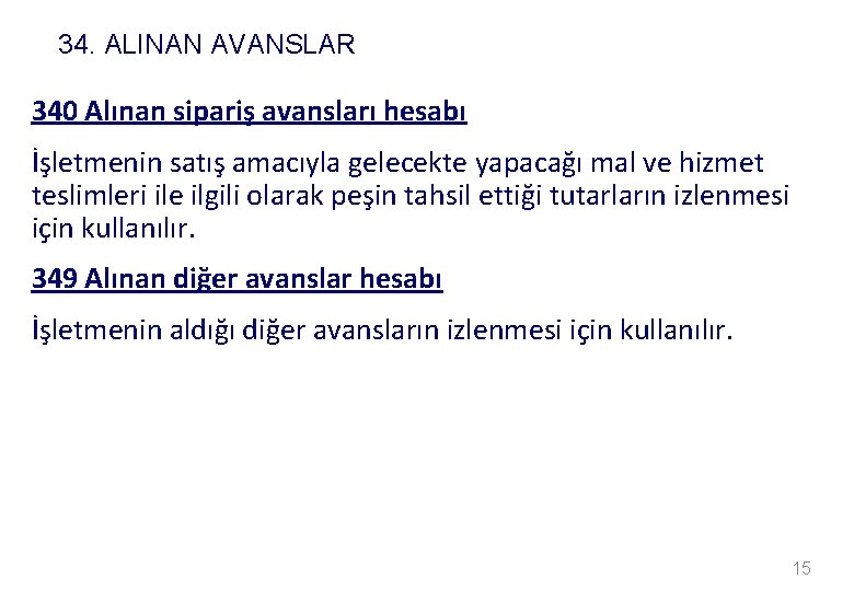 34. ALINAN AVANSLAR 340 Alınan sipariş avansları hesabı İşletmenin satış amacıyla gelecekte yapacağı mal