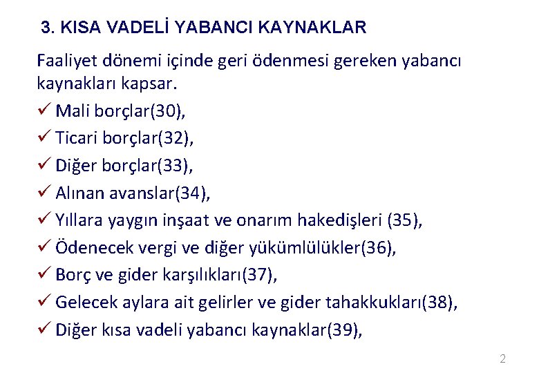 3. KISA VADELİ YABANCI KAYNAKLAR Faaliyet dönemi içinde geri ödenmesi gereken yabancı kaynakları kapsar.
