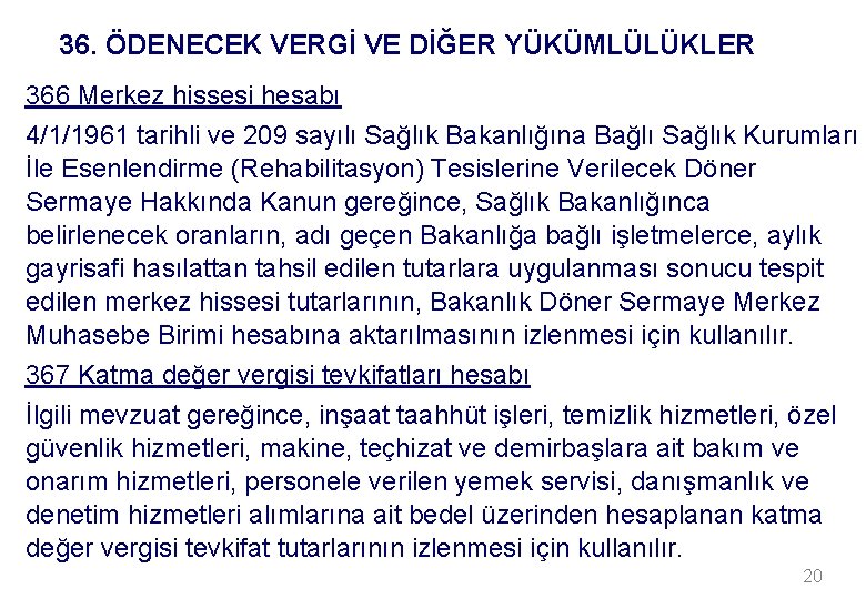 36. ÖDENECEK VERGİ VE DİĞER YÜKÜMLÜLÜKLER 366 Merkez hissesi hesabı 4/1/1961 tarihli ve 209