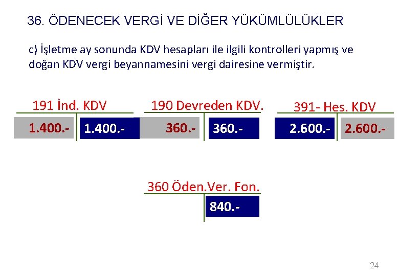 36. ÖDENECEK VERGİ VE DİĞER YÜKÜMLÜLÜKLER c) İşletme ay sonunda KDV hesapları ile ilgili