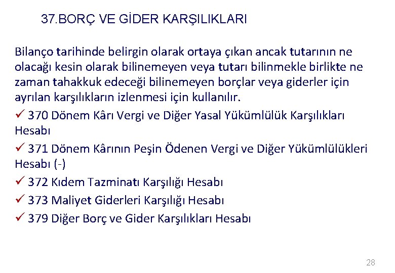 37. BORÇ VE GİDER KARŞILIKLARI Bilanço tarihinde belirgin olarak ortaya çıkan ancak tutarının ne