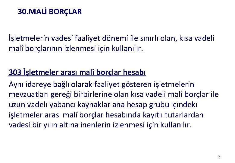 30. MALİ BORÇLAR İşletmelerin vadesi faaliyet dönemi ile sınırlı olan, kısa vadeli malî borçlarının
