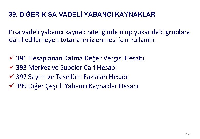 39. DİĞER KISA VADELİ YABANCI KAYNAKLAR Kısa vadeli yabancı kaynak niteliğinde olup yukarıdaki gruplara
