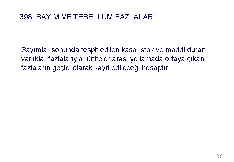 398. SAYIM VE TESELLÜM FAZLALARI Sayımlar sonunda tespit edilen kasa, stok ve maddi duran