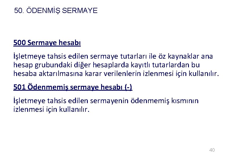 50. ÖDENMİŞ SERMAYE 500 Sermaye hesabı İşletmeye tahsis edilen sermaye tutarları ile öz kaynaklar