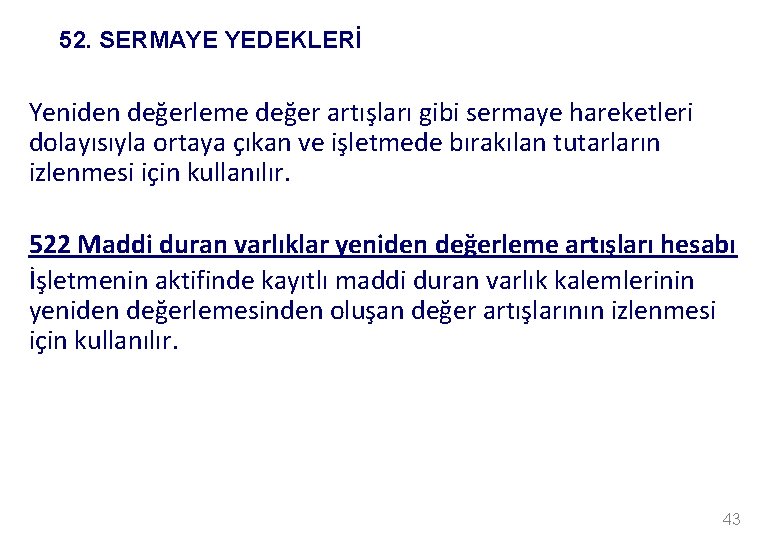 52. SERMAYE YEDEKLERİ Yeniden değerleme değer artışları gibi sermaye hareketleri dolayısıyla ortaya çıkan ve