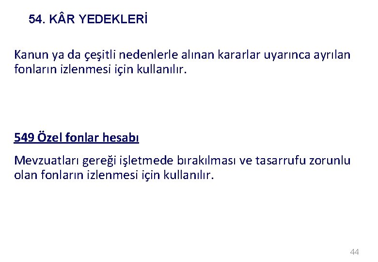 54. K R YEDEKLERİ Kanun ya da çeşitli nedenlerle alınan kararlar uyarınca ayrılan fonların