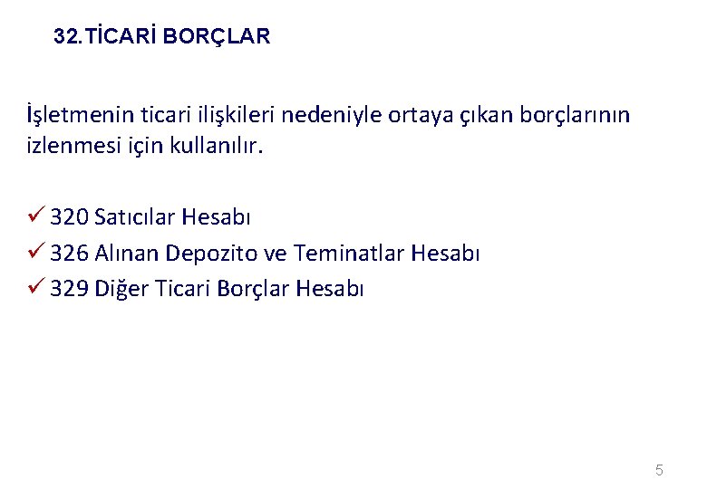 32. TİCARİ BORÇLAR İşletmenin ticari ilişkileri nedeniyle ortaya çıkan borçlarının izlenmesi için kullanılır. ü