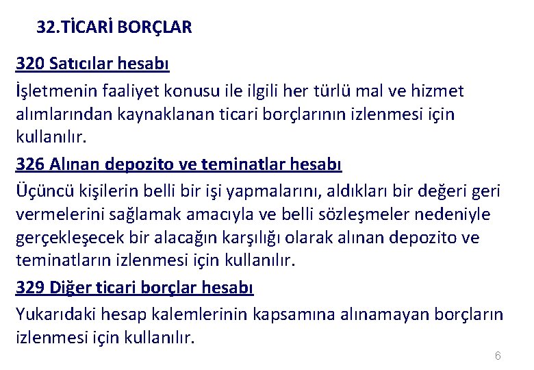 32. TİCARİ BORÇLAR 320 Satıcılar hesabı İşletmenin faaliyet konusu ile ilgili her türlü mal
