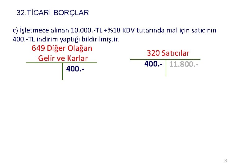 32. TİCARİ BORÇLAR c) İşletmece alınan 10. 000. -TL +%18 KDV tutarında mal için
