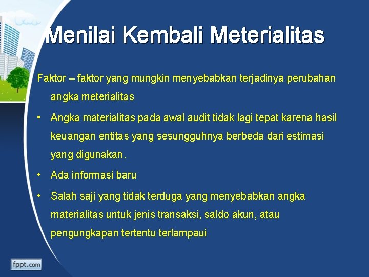 Menilai Kembali Meterialitas Faktor – faktor yang mungkin menyebabkan terjadinya perubahan angka meterialitas •