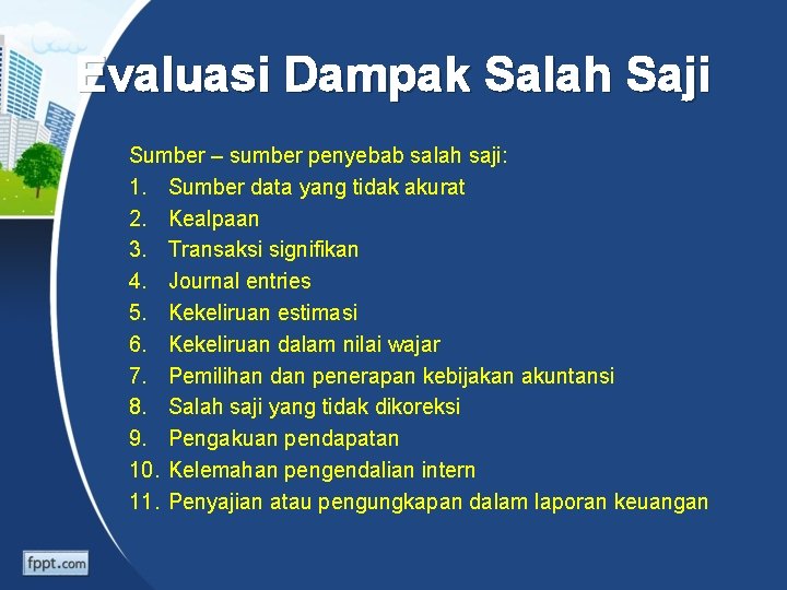 Evaluasi Dampak Salah Saji Sumber – sumber penyebab salah saji: 1. Sumber data yang