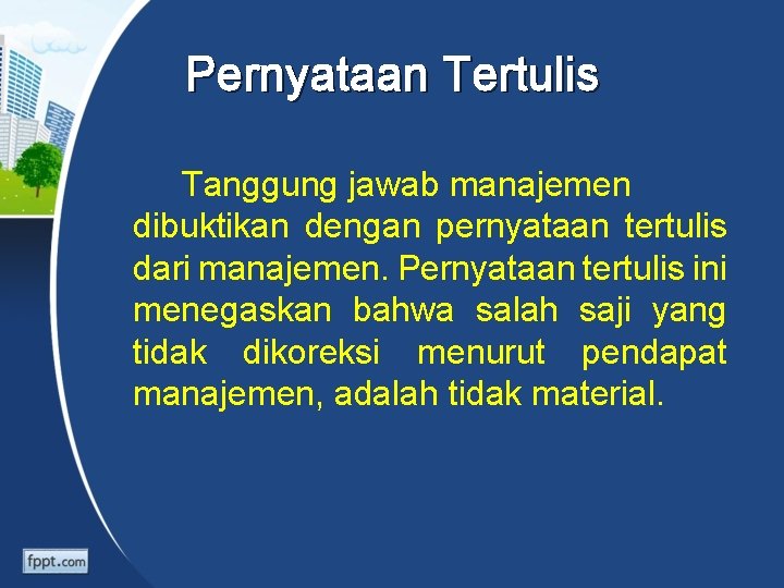 Pernyataan Tertulis Tanggung jawab manajemen dibuktikan dengan pernyataan tertulis dari manajemen. Pernyataan tertulis ini