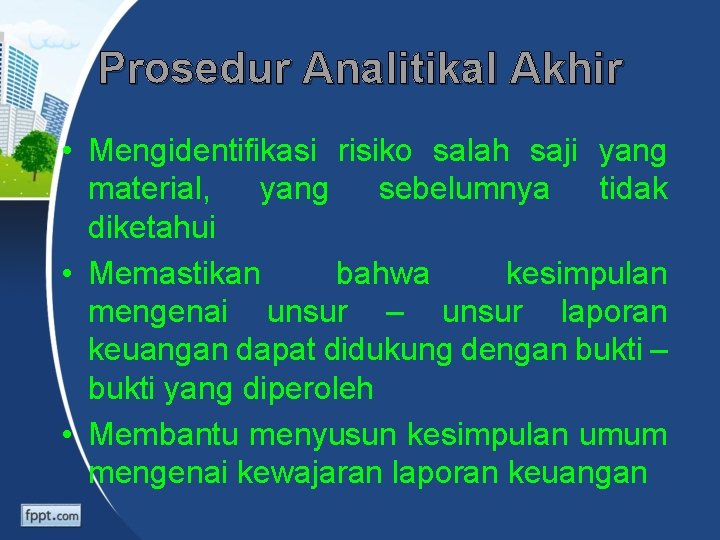 Prosedur Analitikal Akhir • Mengidentifikasi risiko salah saji yang material, yang sebelumnya tidak diketahui