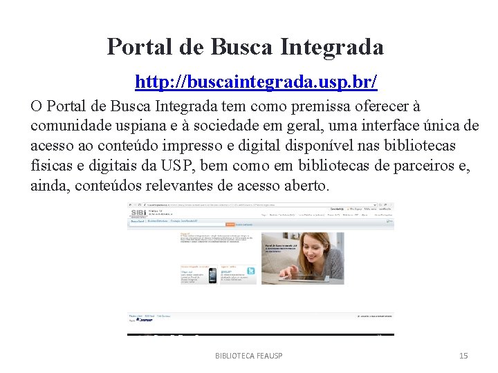 Portal de Busca Integrada http: //buscaintegrada. usp. br/ O Portal de Busca Integrada tem