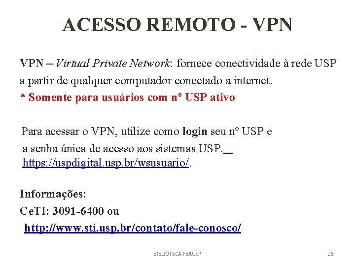 ACESSO REMOTO - VPN – Virtual Private Network: fornece conectividade à rede USP a