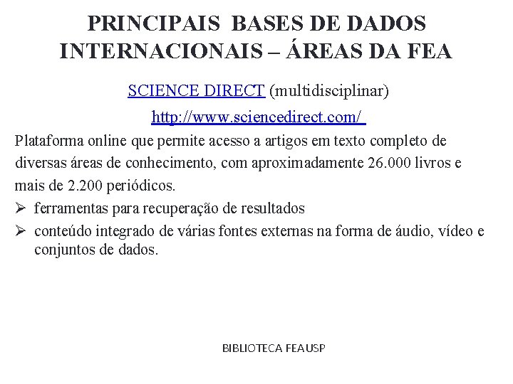 PRINCIPAIS BASES DE DADOS INTERNACIONAIS – ÁREAS DA FEA SCIENCE DIRECT (multidisciplinar) http: //www.