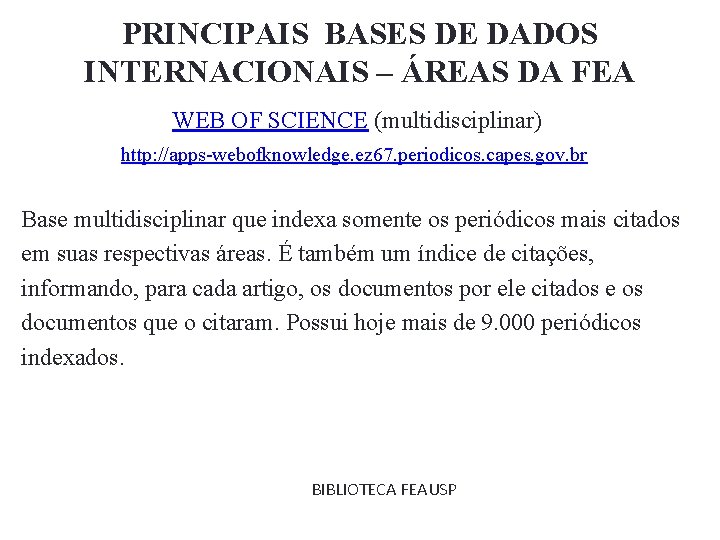 PRINCIPAIS BASES DE DADOS INTERNACIONAIS – ÁREAS DA FEA WEB OF SCIENCE (multidisciplinar) http: