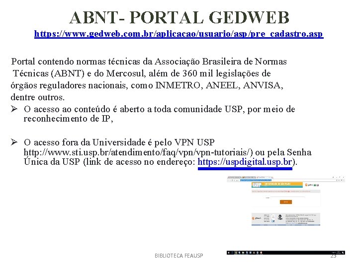 ABNT- PORTAL GEDWEB https: //www. gedweb. com. br/aplicacao/usuario/asp/pre_cadastro. asp Portal contendo normas técnicas da