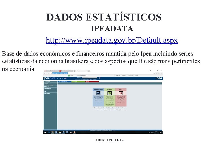 DADOS ESTATÍSTICOS IPEADATA http: //www. ipeadata. gov. br/Default. aspx Base de dados econômicos e