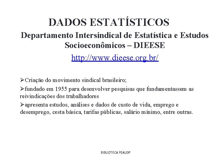 DADOS ESTATÍSTICOS Departamento Intersindical de Estatística e Estudos Socioeconômicos – DIEESE http: //www. dieese.