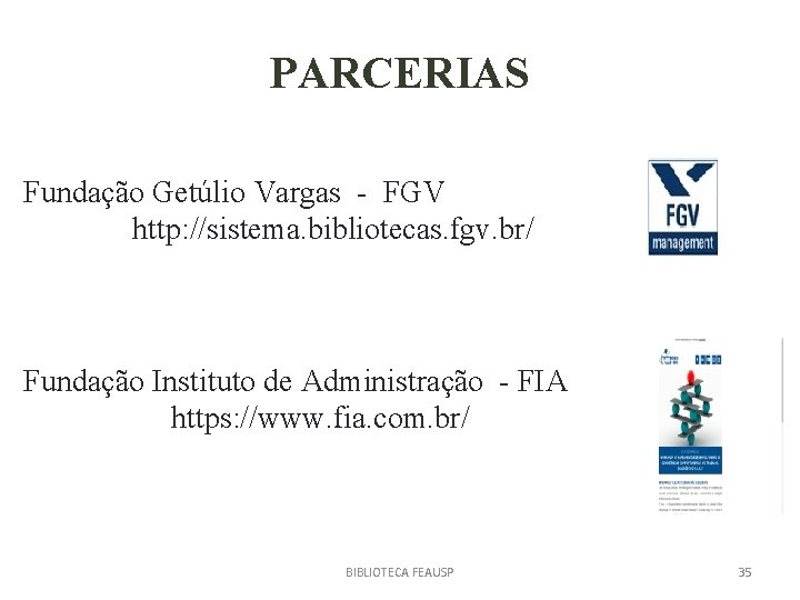 PARCERIAS Fundação Getúlio Vargas - FGV http: //sistema. bibliotecas. fgv. br/ Fundação Instituto de