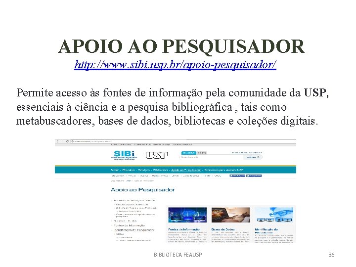 APOIO AO PESQUISADOR http: //www. sibi. usp. br/apoio-pesquisador/ Permite acesso às fontes de informação