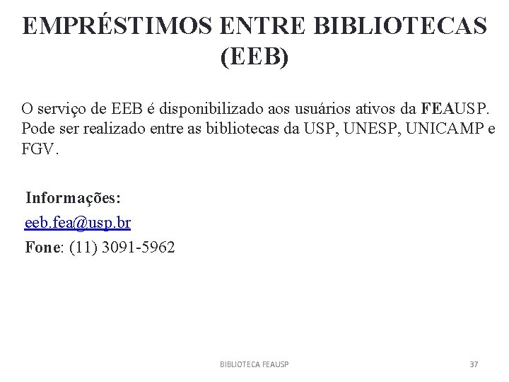 EMPRÉSTIMOS ENTRE BIBLIOTECAS (EEB) O serviço de EEB é disponibilizado aos usuários ativos da